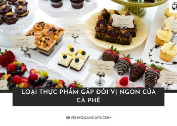 15 loại thực phẩm gấp đôi vị ngon của cà phê xứng đáng để thử