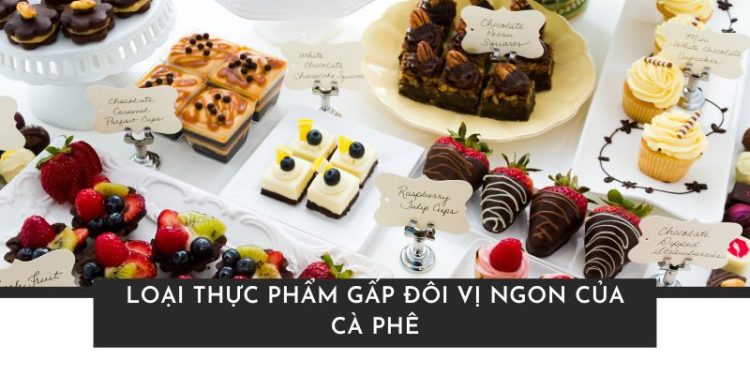 15 loại thực phẩm gấp đôi vị ngon của cà phê xứng đáng để thử