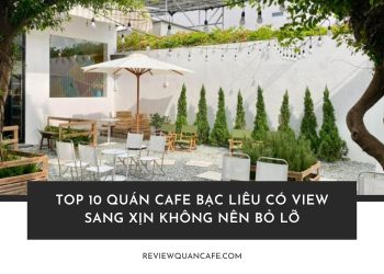 Top 10 quán Cafe Bạc Liêu có view đẹp không thể bỏ lỡ