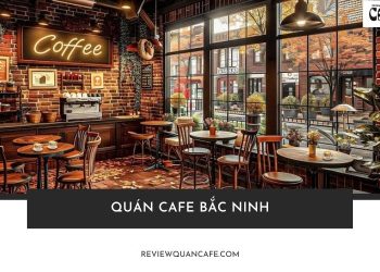 Hé lộ 11+ quán cafe Bắc Ninh view đẹp, đồ uống ngon phải thử