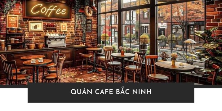 Hé lộ 11+ quán cafe Bắc Ninh view đẹp, đồ uống ngon phải thử