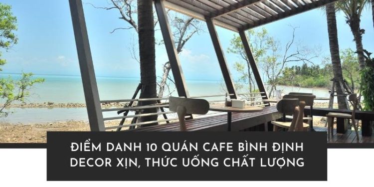 Quán cafe Bình Định – nơi hội tụ hương vị cà phê đậm đà và không gian thư giãn lý tưởng giữa lòng phố biển!
