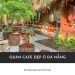 Top 20 quán cafe đẹp ở Đà Nẵng​ view xịn chất ngất, menu đỉnh