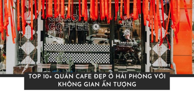 quán cafe đẹp ở Hải Phòng​