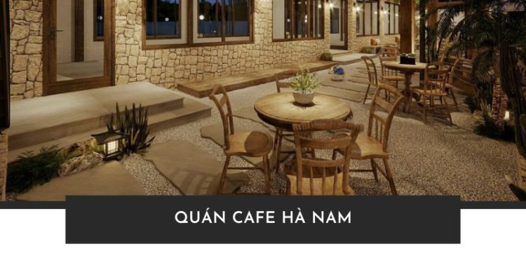 Top 10 quán Cafe Hà Nam có view đẹp không thể bỏ qua