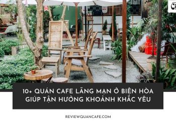 Ghé ngay quán cafe lãng mạn ở Biên Hòa – nơi lưu giữ những khoảnh khắc đẹp nhất của tình yêu!