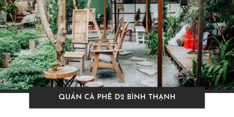  Top 10 quán cà phê D2 Bình Thạnh lý tưởng dành cho bạn