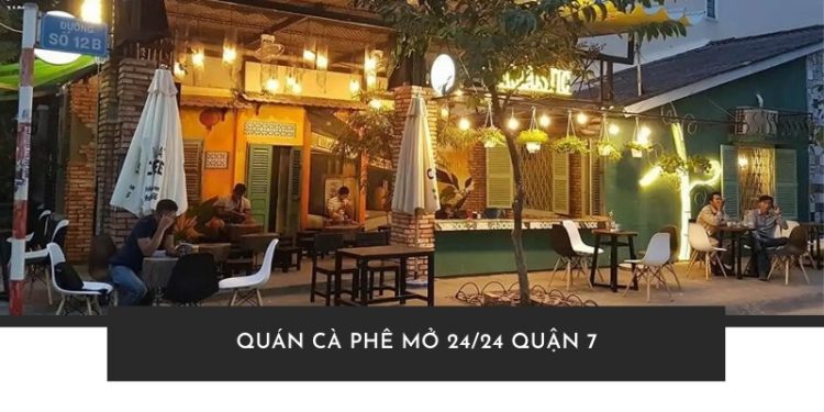 Quán cà phê mở 24/24 Quận 7