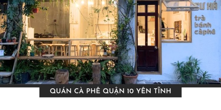 Top 9 quán cà phê Quận 10 yên tĩnh để học tập và làm việc quán cà phê Quận 10 yên tĩnh