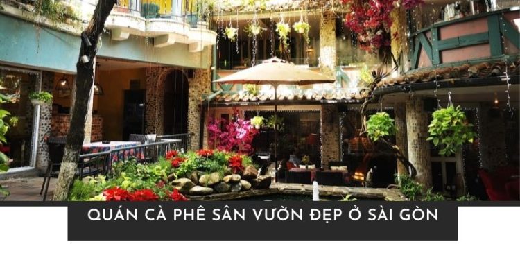 quán cà phê sân vườn đẹp ở Sài Gòn