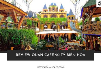 Quán cafe 20 tỷ Biên Hòa: Không gian châu Âu giữa lòng phố thị