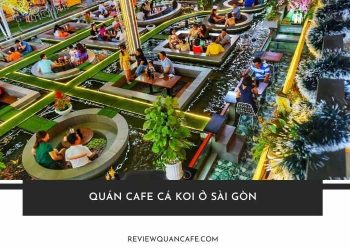 TOP 5+ quán cafe cá koi ở Sài Gòn có view đẹp mê ly, cực chill