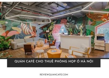 TOP 4 quán café cho thuê phòng họp ở Hà Nội chuyên nghiệp