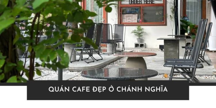 Quán cafe đẹp ở Chánh Nghĩa