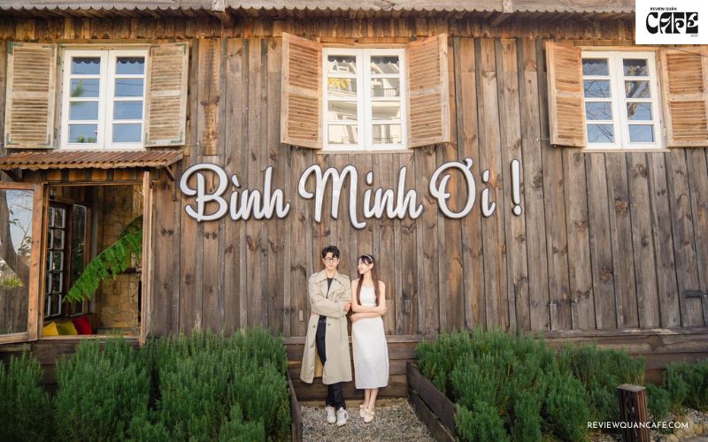 TOP 18 quán cafe đẹp ở Đà Lạt được giới trẻ check-in nhiều nhất Tiệm cà phê Bình Minh Ơi Đà Lạt