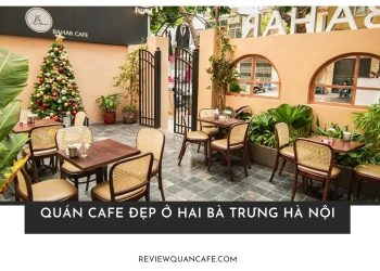 Top quán cafe đẹp ở Hai Bà Trưng Hà Nội check-in cực chất