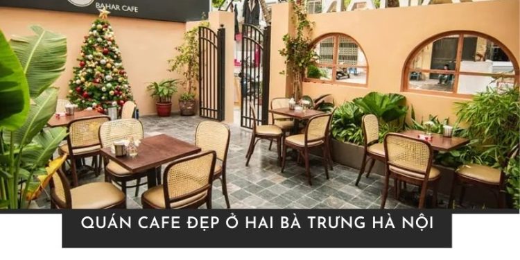 Top quán cafe đẹp ở Hai Bà Trưng Hà Nội check-in cực chất