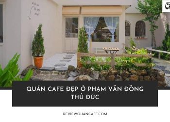 Quán cafe đẹp ở Phạm Văn Đồng Thủ Đức