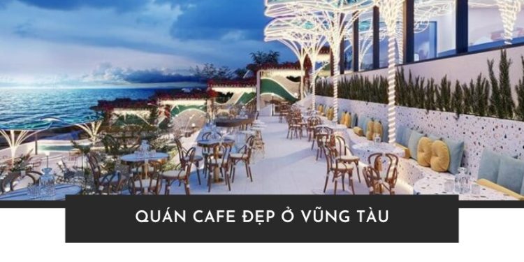 Quán cafe đẹp ở Vũng Tàu