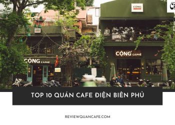 Top 10 quán cafe Điện Biên Phủ Bình Thạnh chill nhất, đáng thử nhất