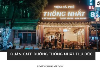 Top 6 quán cafe đường Thống Nhất Thủ Đức rộng rãi, nhiều cây xanh