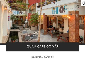 Top 10 quán cafe Gò Vấp decor đẹp, nước ngon và cực chill