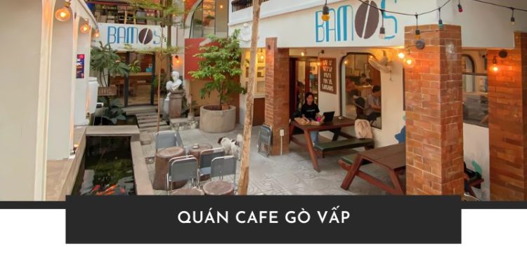 Top 10 quán cafe Gò Vấp decor đẹp, nước ngon và cực chill