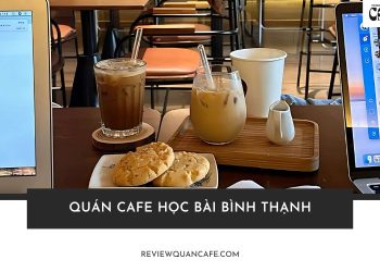Danh sách các quán cafe học bài Bình Thạnh yên tĩnh, wifi mạnh