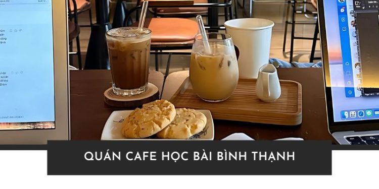Danh sách các quán cafe học bài Bình Thạnh yên tĩnh, wifi mạnh
