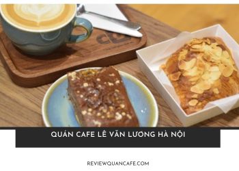Điểm danh TOP 5 quán cafe Lê Văn Lương Hà Nội siêu chill