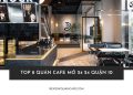 Top 8 quán cafe mở 24 24 Quận 10 cho cú đêm Sài Gòn