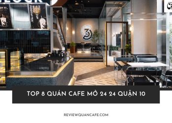 Top 8 quán cafe mở 24 24 Quận 10 cho cú đêm Sài Gòn