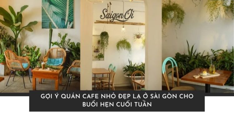 quán cafe nhỏ đẹp lạ ở Sài Gòn