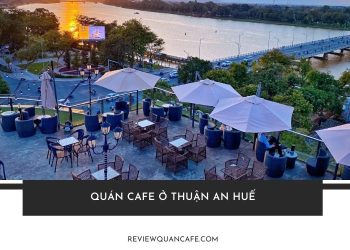 TOP 5+ Quán cafe ở Thuận An Huế đẹp khiến bạn “quên lối về”
