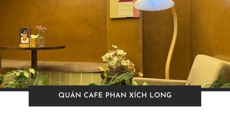 Top 10+ quán cafe Phan Xích Long cho team sống ảo - ảnh đẹp ngất