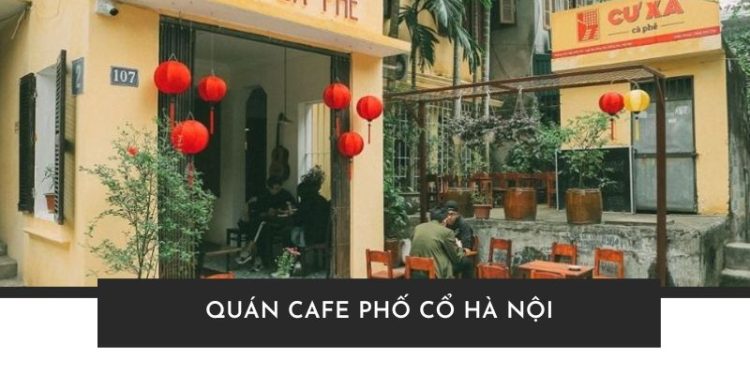 Top 10 quán cafe phố cổ Hà Nội view đẹp, được giới trẻ yêu thích