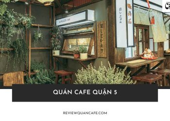 Top 10 quán cafe Quận 5 decor ấn tượng, tha hồ sống ảo cực chất