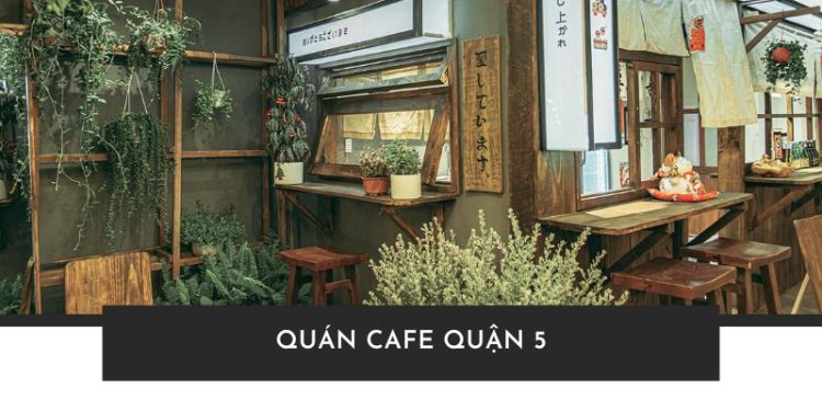 Top 10 quán cafe Quận 5 decor ấn tượng, tha hồ sống ảo cực chất