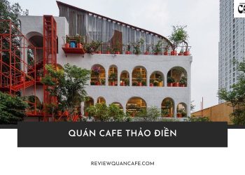 Top 20 quán cafe Thảo Điền đẹp, làm việc, học tập đều hợp lý