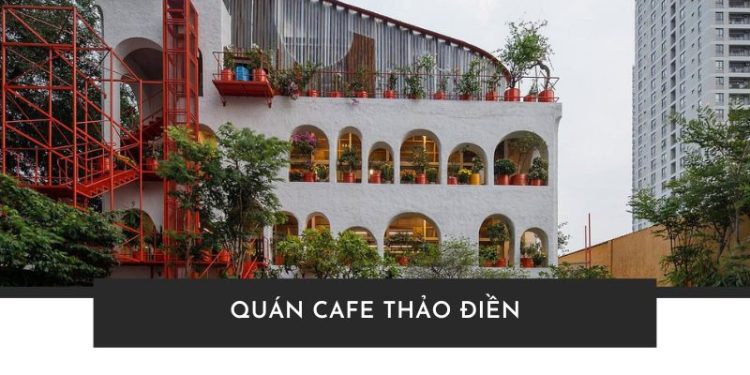 Top 20 quán cafe Thảo Điền đẹp, làm việc, học tập đều hợp lý