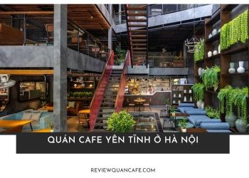 Top 5+ quán cafe yên tĩnh ở Hà Nội được yêu thích nhất hiện nay