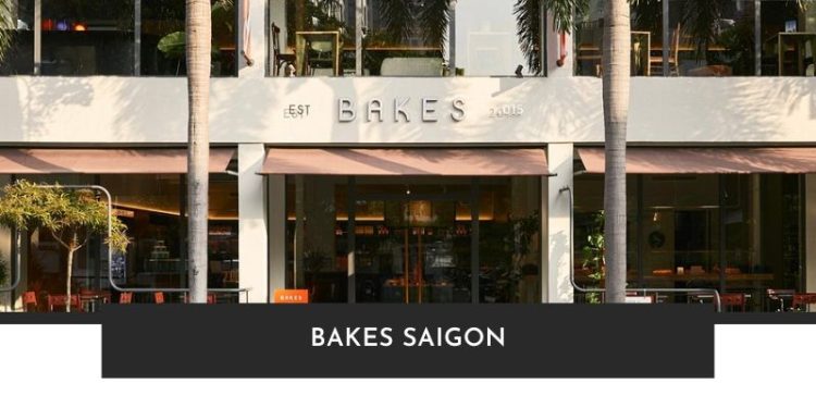Bakes Saigon - Thưởng thức bánh ngon kiểu Pháp giữa lòng Sài Gòn