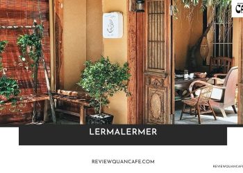 Review chi tiết Lermalermer – Quán cafe siêu chill ở Đống Đa lermalermer