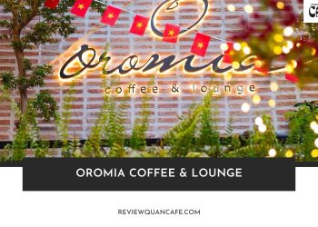 Oromia Coffee & Lounge - Cafe sân vườn giữa lòng Sài Gòn