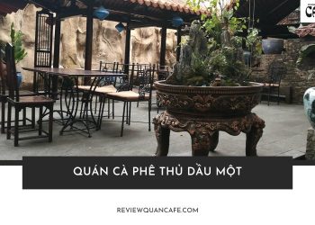 Top 7 quán cà phê Thủ Dầu Một đẹp mê mẩn quên lối về
