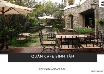 Khám phá ngay 15 quán cafe Bình Tân có không gian đẹp, độc đáo