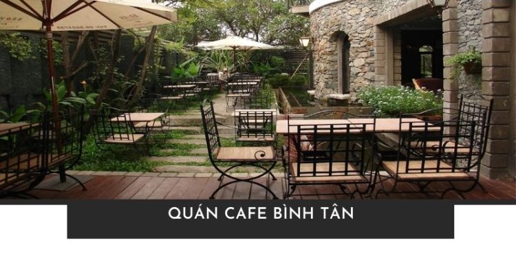 Khám phá ngay 15 quán cafe Bình Tân có không gian đẹp, độc đáo