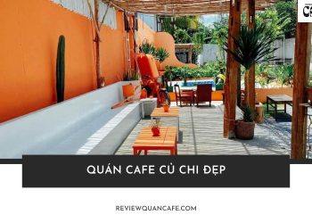 Top 5 quán cafe Củ Chi đẹp, view chất cho hội mê sống ảo