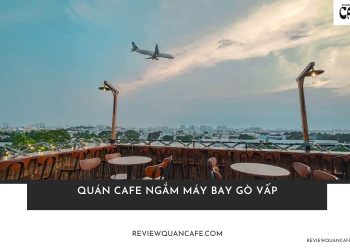 Quán cafe ngắm máy bay Gò Vấp