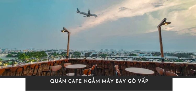 Quán cafe ngắm máy bay Gò Vấp